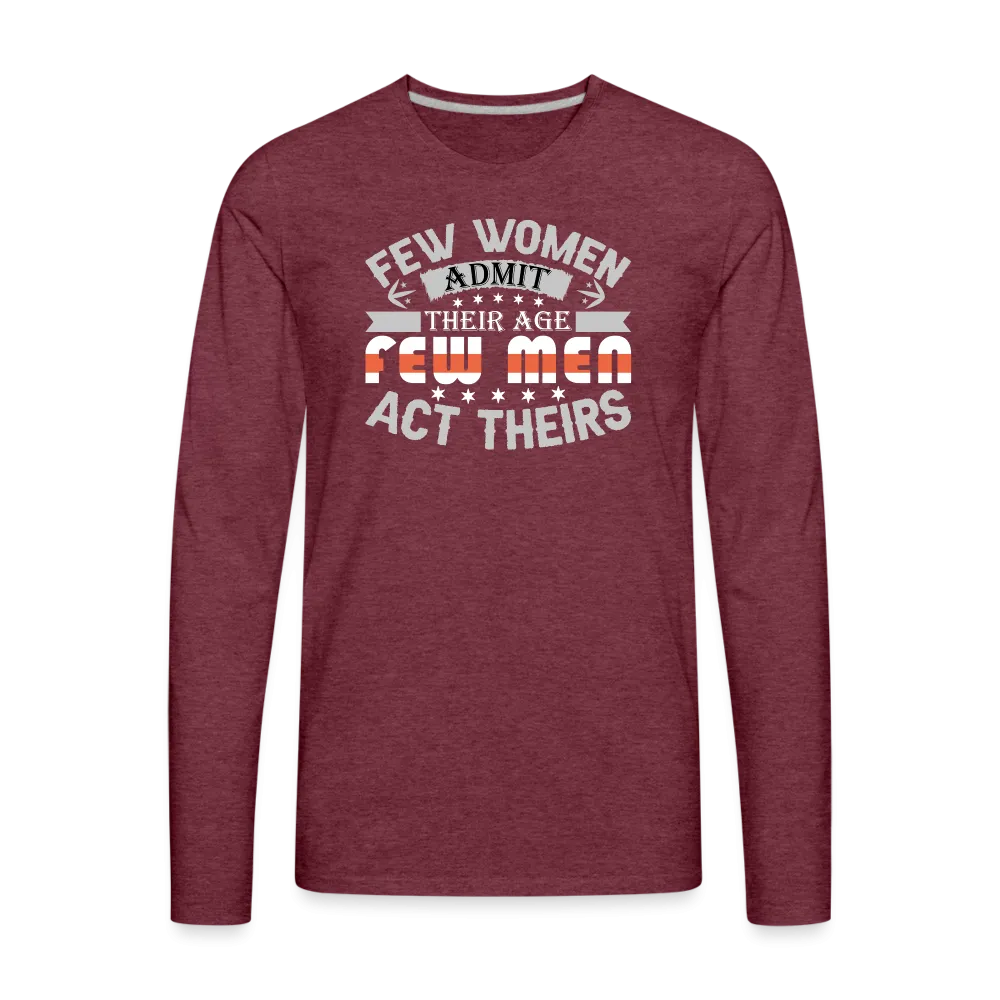 Few Women Admit Their Age, Few Men Act Theirs Men's Premium Long Sleeve T-Shirt