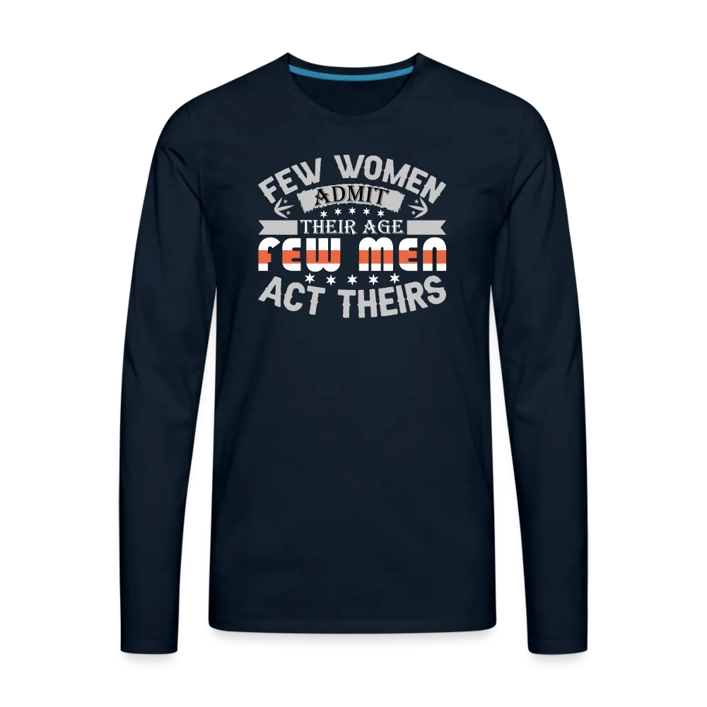 Few Women Admit Their Age, Few Men Act Theirs Men's Premium Long Sleeve T-Shirt